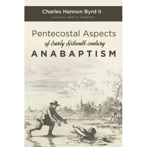 Pentecostal Aspects of Early Sixteenth-century Anabaptism