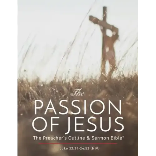 The Passion of Jesus: The Preacher's Outline & Sermon Bible: New International Version