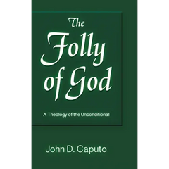 Folly of God: A Theology of the Unconditional