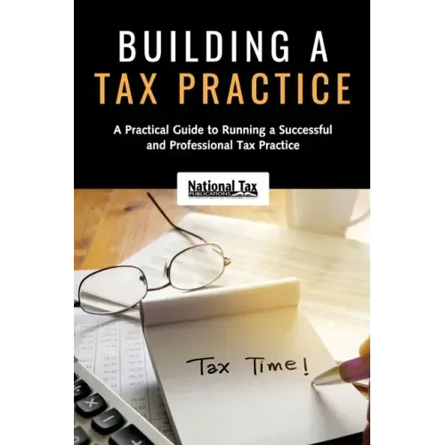 Building a Tax Practice: A Practical Guide to Running a Successful and Professional Tax Practice