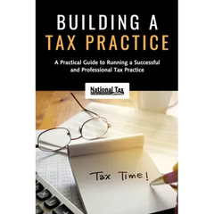 Building a Tax Practice: A Practical Guide to Running a Successful and Professional Tax Practice