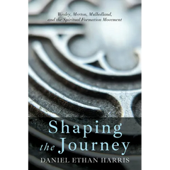 Shaping the Journey: Wesley, Merton, Mulholland, and the Spiritual Formation Movement