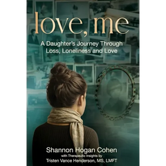 Love, Me: A Daughter's Journey Through Loss, Loneliness and Love