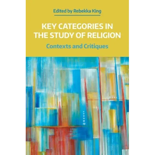 Key Categories in the Study of Religion: Contexts and Critiques
