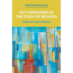 Key Categories in the Study of Religion: Contexts and Critiques