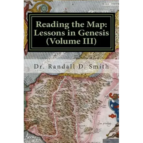 Reading the Map: Lessons in Genesis (Volume III)