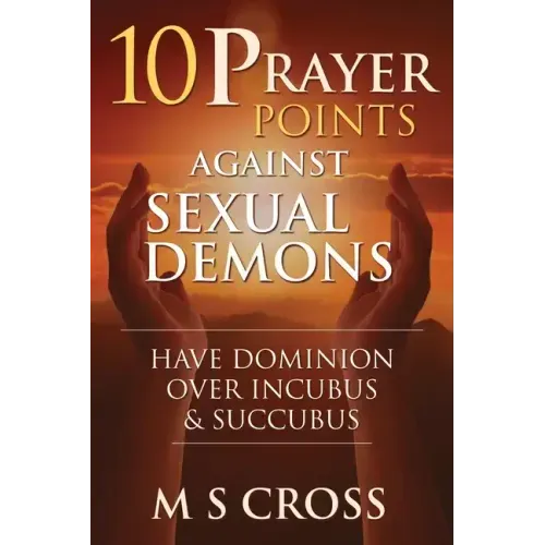 10 Prayer Points Against Sexual Demons: Have Dominion Over Incubus and Succubus