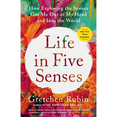 Life in Five Senses: How Exploring the Senses Got Me Out of My Head and Into the World