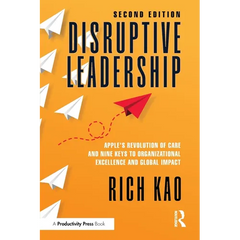 Disruptive Leadership: Apple's Revolution of Care and Nine Keys to Organizational Excellence and Global Impact