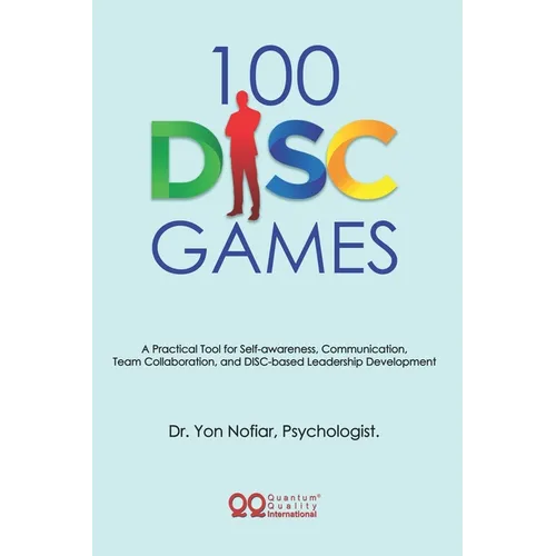 100 DISC Games: A Fun and Practical Toolkit to Unlock Personality, Leadership and Team Potential