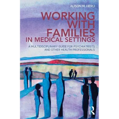 Working With Families in Medical Settings: A Multidisciplinary Guide for Psychiatrists and Other Health Professionals