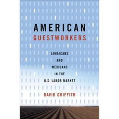 American Guestworkers: Jamaicans and Mexicans in the U.S. Labor Market