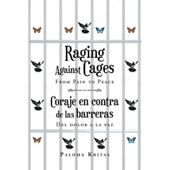 Raging Against Cages From Pain to Peace Coraje en contra de las barreras del dolor a la paz