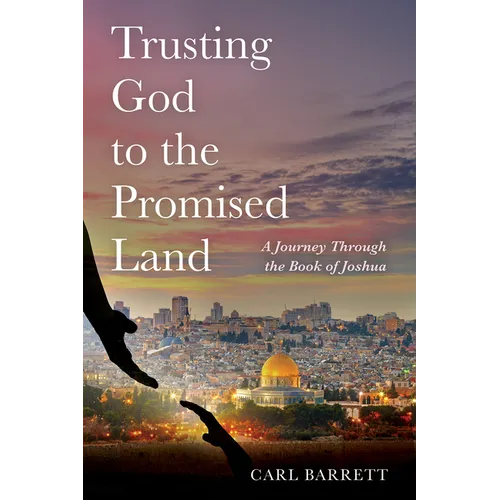 Trusting God to the Promised Land: A Journey Through the Book of Joshua