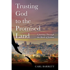 Trusting God to the Promised Land: A Journey Through the Book of Joshua