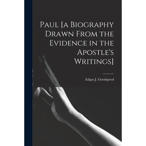 Paul [a Biography Drawn From the Evidence in the Apostle's Writings]