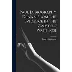 Paul [a Biography Drawn From the Evidence in the Apostle's Writings]