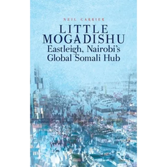Little Mogadishu: Eastleigh, Nairobi's Global Somali Hub