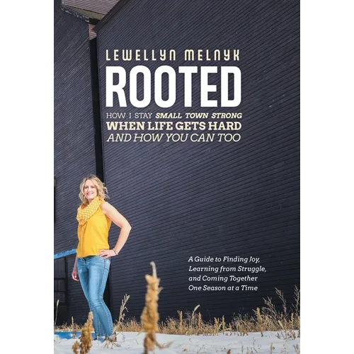 Rooted: How I Stay Small Town Strong When Life Gets Hard and How You Can Too: A Guide to Finding Joy, Learning from Struggle,