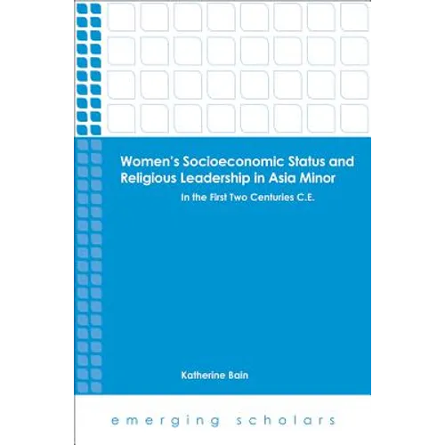 Women's Socioeconomic Status and Religious Leadership in Asia Minor: In the First Two Centuries C.E.