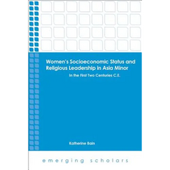 Women's Socioeconomic Status and Religious Leadership in Asia Minor: In the First Two Centuries C.E.