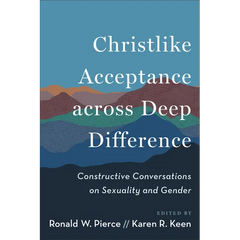 Christlike Acceptance across Deep Difference: Constructive Conversations on Sexuality and Gender