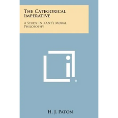 The Categorical Imperative: A Study in Kant's Moral Philosophy