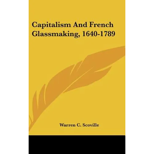 Capitalism And French Glassmaking, 1640-1789