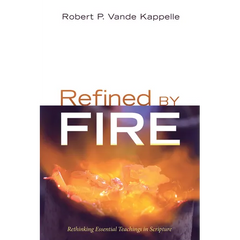 Refined by Fire: Rethinking Essential Teachings in Scripture