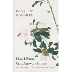 How I Know God Answers Prayer: The Personal Testimony of One Lifetime