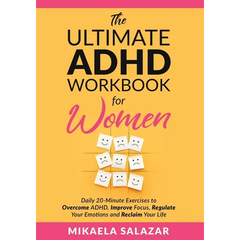 The Ultimate ADHD Workbook for Women: Daily 20-Minute Exercises to Overcome ADHD, Improve Focus, Regulate Your Emotions and Reclaim Your Life