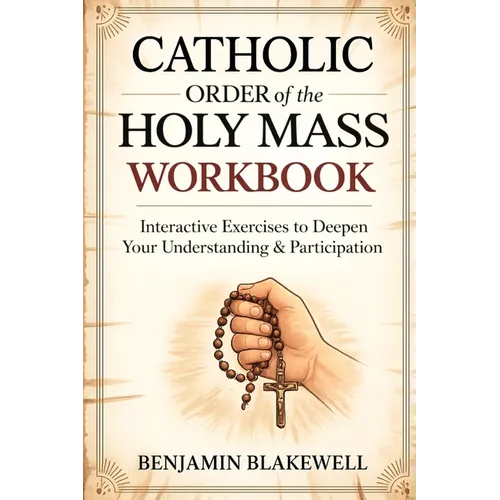 Catholic Order of the Holy Mass Workbook: Interactive Exercises to Deepen Your Understanding & Participation