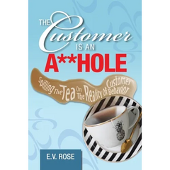 The Customer Is an A**Hole: Spilling the Tea on the Reality of Customer Behavior