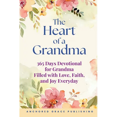The Heart of a Grandma: 365 Days Devotional for Grandma Filled with Love, Faith, and Joy Everyday