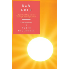 Raw Gold: A Spiritual Experience Through Schizophrenia