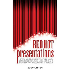 Red Hot Presentations: How to Write and Deliver a Talk So You Get More Clients, Make More Money, and Become Famous in Your Niche as a Speaker
