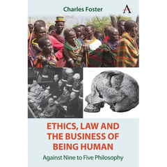 Ethics, Law and the Business of Being Human: Against Nine to Five Philosophy