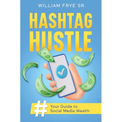 Hashtag Hustle: Your Guide to Social Media Wealth