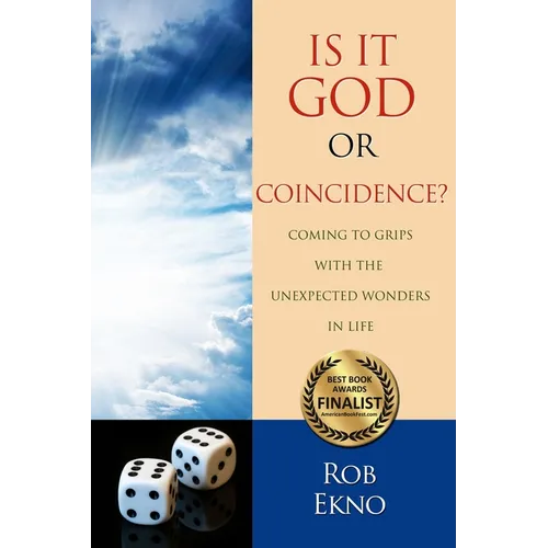 Is It God Or Coincidence?...Coming To Grips With The Unexpected Wonders In Life