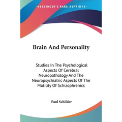 Brain And Personality: Studies In The Psychological Aspects Of Cerebral Neuropathology And The Neuropsychiatric Aspects Of The Motility Of Sc