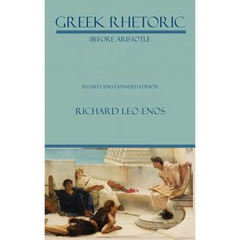 Greek Rhetoric Before Aristotle: Revised and Expanded Edition