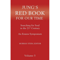 Jung's Red Book for Our Time: Searching for Soul In the 21st Century - An Eranos Symposium Volume 5