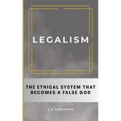 Legalism: The Ethical System That Becomes a False God