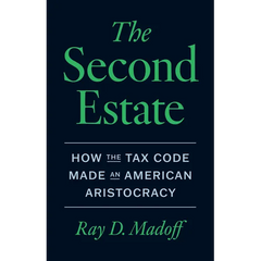 The Second Estate: How the Tax Code Made an American Aristocracy