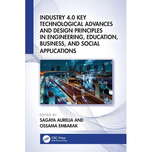 Industry 4.0 Key Technological Advances and Design Principles in Engineering, Education, Business, and Social Applications