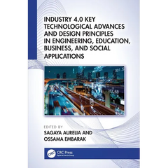 Industry 4.0 Key Technological Advances and Design Principles in Engineering, Education, Business, and Social Applications
