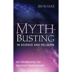 Myth-Busting in Science and Religion: An Introduction for Ignorant Intellectuals
