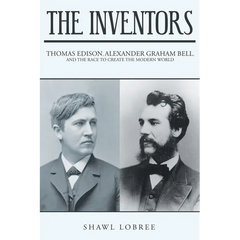 The Inventors: Thomas Edison, Alexander Graham Bell, and the Race to Create the Modern World