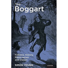 The Boggart: Folklore, History, Place-names and Dialect