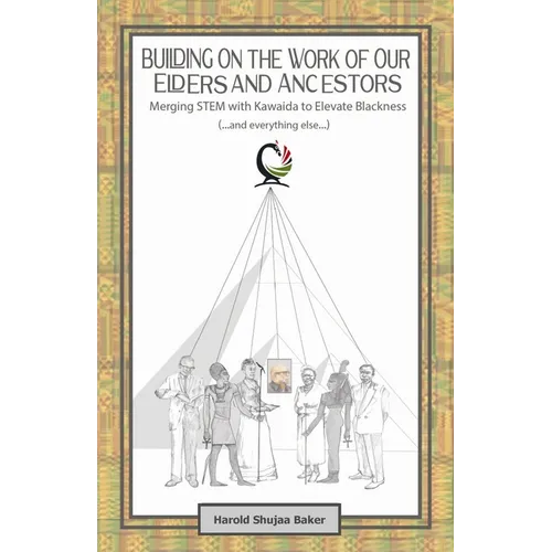 Building on The Work of Our Elders and Ancestors: Merging STEM and Kawaida to Elevate Blackness (...and everything else...):: Improving Our Standing a
